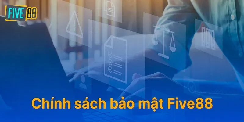 Khái quát chính sách bảo mật Five88