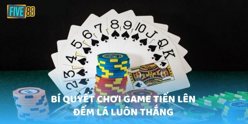 Kinh nghiệm giúp tân thủ thắng tiến lên đếm lá