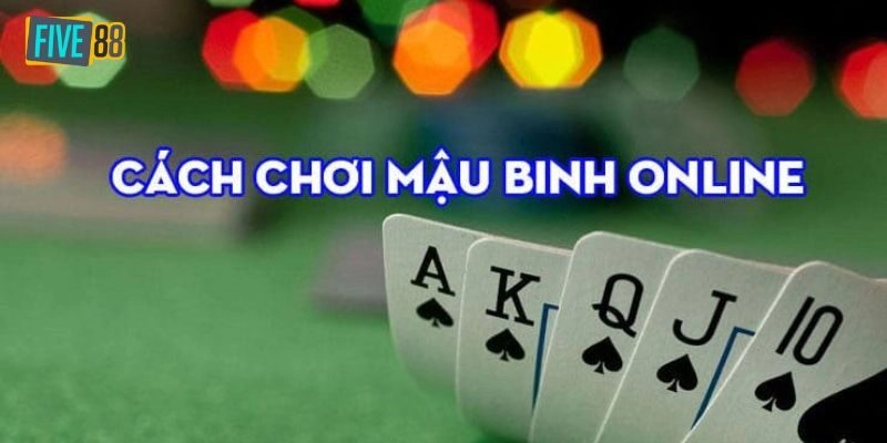 Tổng quan về chơi bài Mậu binh cho các bạn